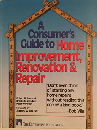 A Consumer's Guide to Home Improvement, Renovation and Repair