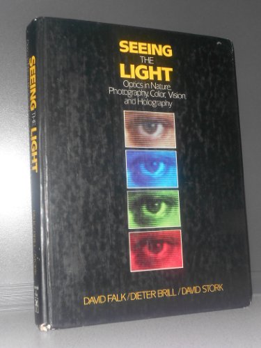 Seeing the Light: Optics in Nature, Photography, Colour, Vision and Holography