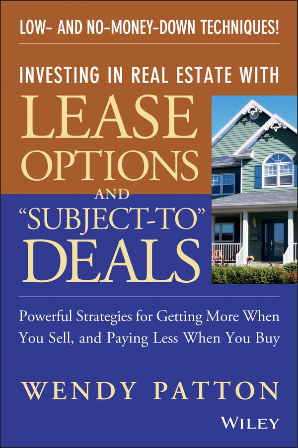 Investing in Real Estate With Lease Options and "Subject–To" Deals