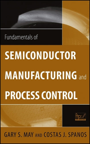 Fundamentals of Semiconductor Manufacturing and Process Control