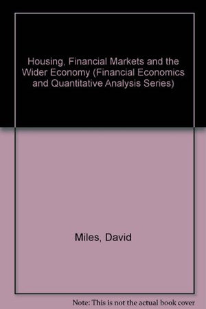 Housing, Financial Markets and the Wider Economy