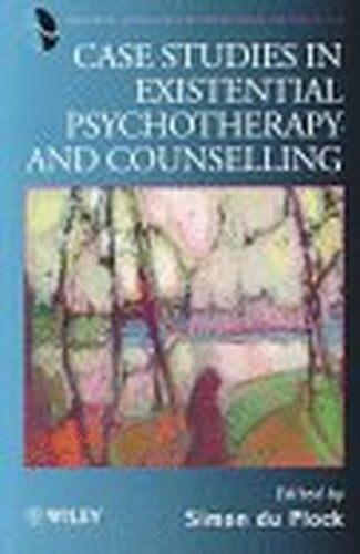 Case Studies in Existential Psychotherapy and Counselling