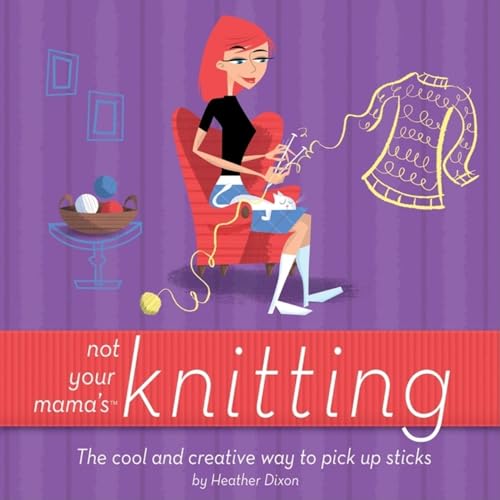 Not Your Mama's Knitting