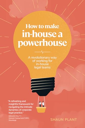 How to make in-house a powerhouse: A revolutionary way of working for in-house legal teams