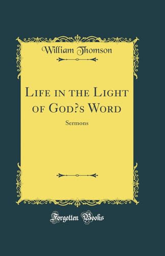 Life in the Light of Gods Word: Sermons (Classic Reprint)