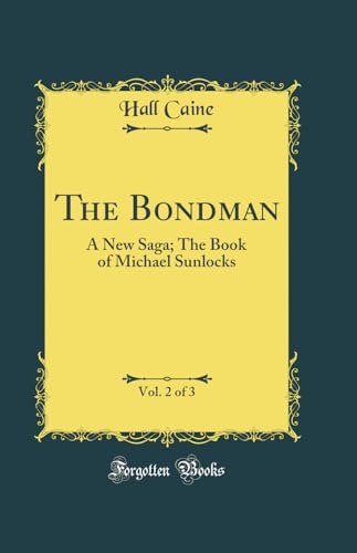 The Bondman, Vol. 2 of 3: A New Saga; The Book of Michael Sunlocks (Classic Reprint)