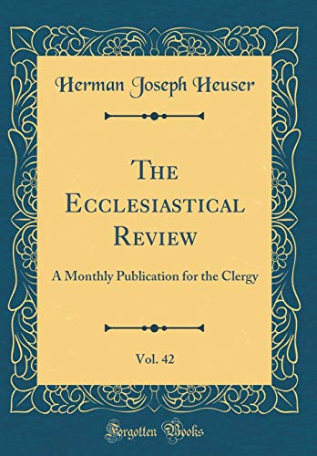 The Ecclesiastical Review, Vol. 42: A Monthly Publication for the Clergy (Classic Reprint)