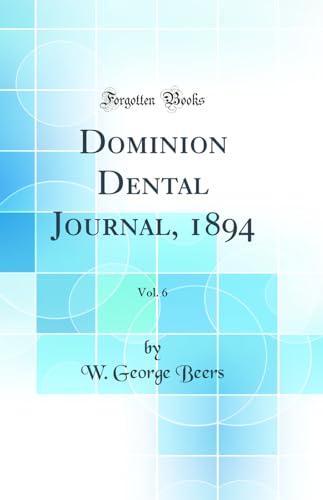 Dominion Dental Journal, 1894, Vol. 6 (Classic Reprint)