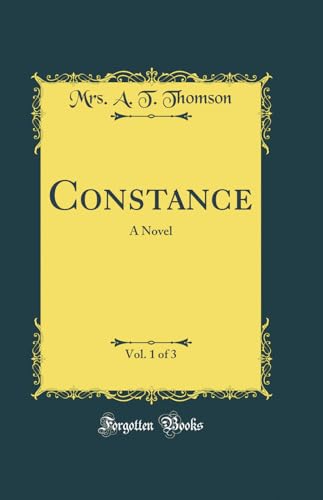 Constance, Vol. 1 of 3: A Novel (Classic Reprint)
