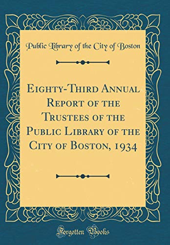 Eighty-Third Annual Report of the Trustees of the Public Library of the City of Boston, 1934 (Classic Reprint)
