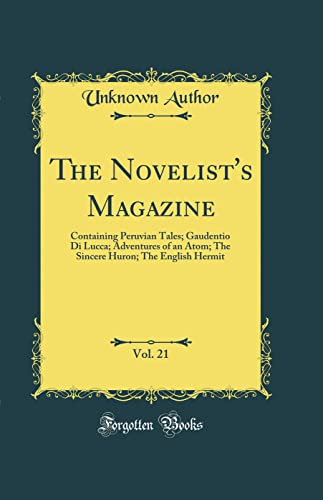 The Novelist's Magazine, Vol. 21: Containing Peruvian Tales; Gaudentio Di Lucca; Adventures of an Atom; The Sincere Huron; The English Hermit (Classic Reprint)