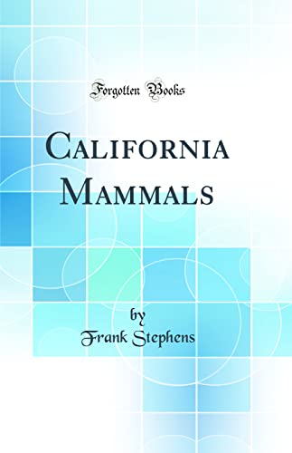 California Mammals (Classic Reprint)
