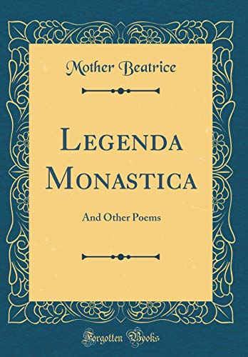 Legenda Monastica: And Other Poems (Classic Reprint)