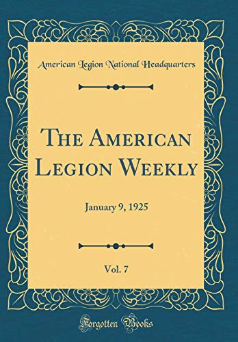 The American Legion Weekly, Vol. 7: January 9, 1925 (Classic Reprint)