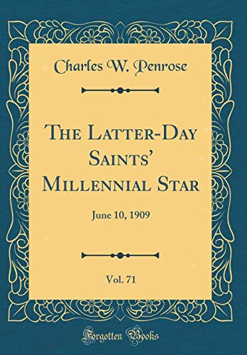 The Latter-Day Saints' Millennial Star, Vol. 71: June 10, 1909 (Classic Reprint)
