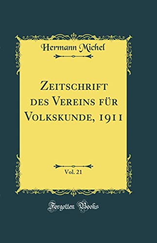 Zeitschrift Des Vereins Fur Volkskunde, 1911, Vol. 21 (Classic Reprint)
