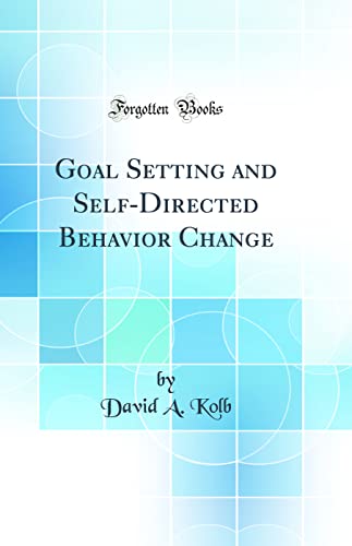 Goal Setting and Self-Directed Behavior Change (Classic Reprint)