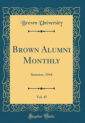 Brown Alumni Monthly, Vol. 45: Summer, 1944 (Classic Reprint)