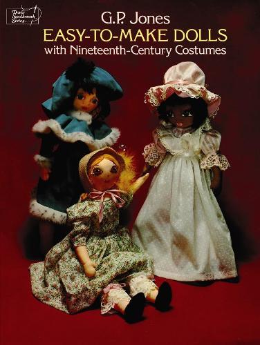Easy-to-Make Dolls with Nineteenth-Century Costumes