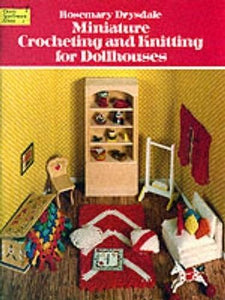 Miniature Crocheting and Knitting for Dolls Houses 