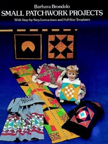 Small Patchwork Projects with Step-By-Step Instructions and Full-Size Templates