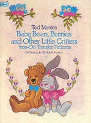 Baby Bears, Bunnies, and Other Little Critters Iron-on Transfer Patterns