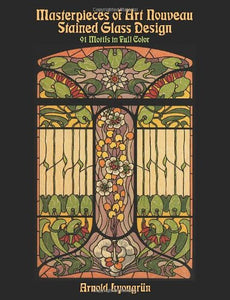 Masterpieces of Art Nouveau Stained Glass Design 