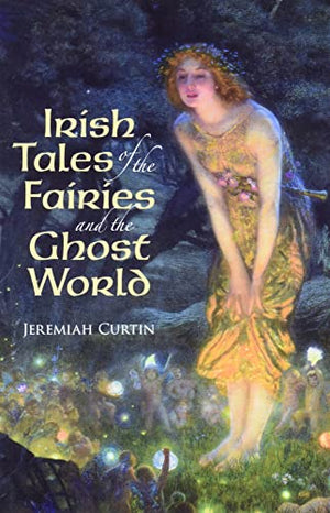 Irish Tales of the Fairies and the Ghost World
