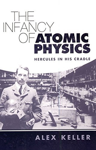 The Infancy of Atomic Physics
