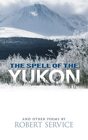 Spell of the Yukon and Other Poems: