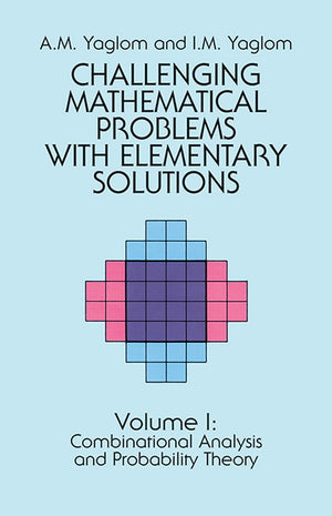 Challenging Mathematical Problems with Elementary Solutions, Vol. I