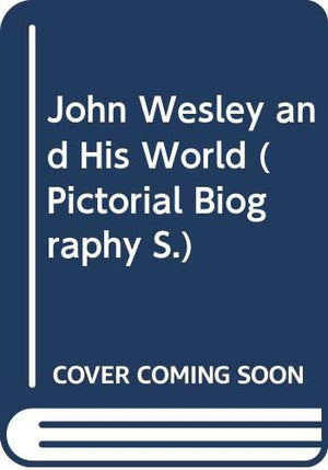 John Wesley and His World
