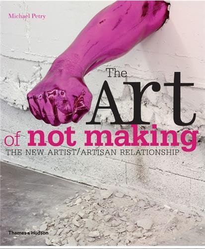 Art of Not Making: The New Artist/Artisan Relationship