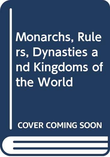 Monarchs, Rulers, Dynasties and Kingdoms of the World