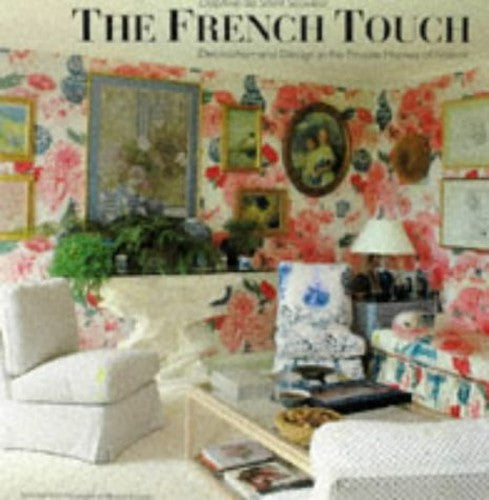 French Touch, The:Decoration and Design in the Private Homes of F
