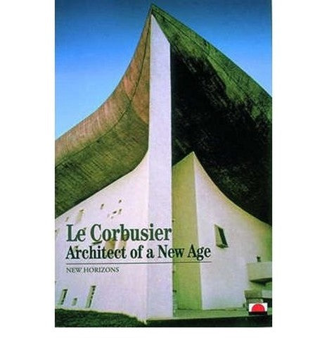 Le Corbusier:Architect of a New Age