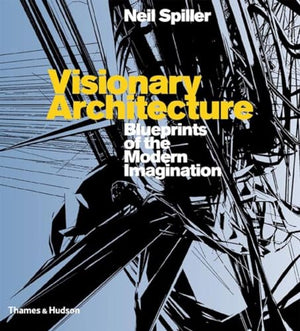 Visionary Architecture: Blueprints of