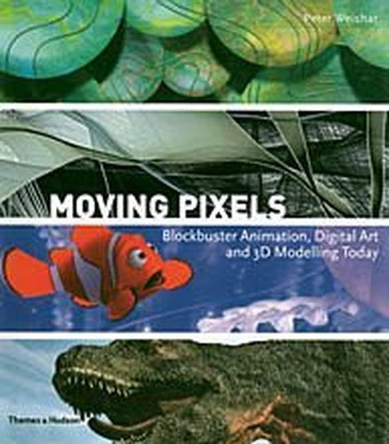 Moving Pixels:Blockbuster Animation, Digital Art and 3D Modelling