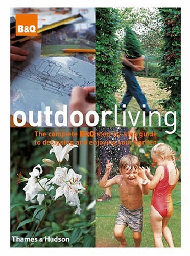 Outdoor Living: Complete Step by Step Guide to Design/Gardens