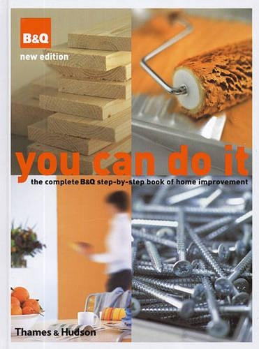 You Can Do It:The Complete B&Q Step-by-Step Book of Home Improvem