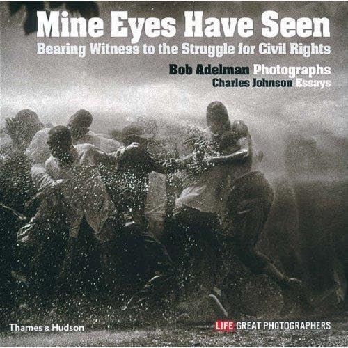 Mine Eyes Have Seen:Bearing Witness to the Struggle for Civil Rig
