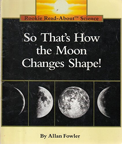 So That's How the Moon Changes Shape! (Rookie Read-About Science: Space Science)