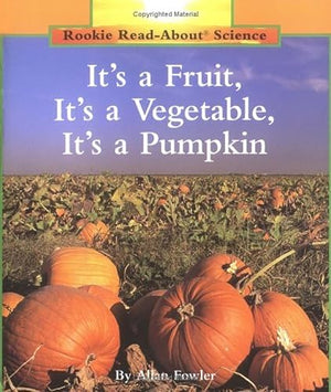 It's a Fruit, It's a Vegetable, It's a Pumpkin (Rookie Read-About Science: Plants and Fungi)