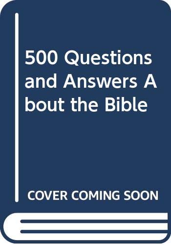 500 Questions and Answers About the Bible