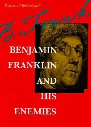 Benjamin Franklin and His Enemies