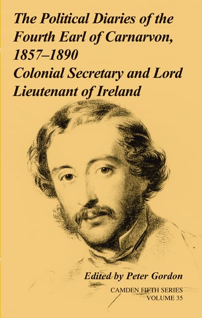 The Political Diaries of the Fourth Earl of Carnarvon, 18571890: Volume 35