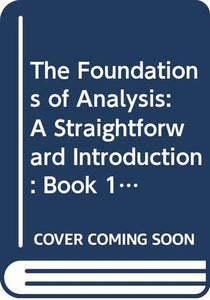 The Foundations of Analysis: A Straightforward Introduction 
