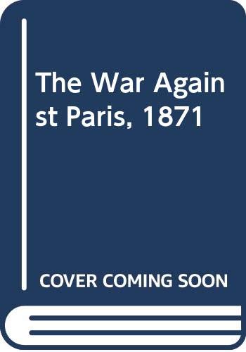 The War Against Paris, 1871