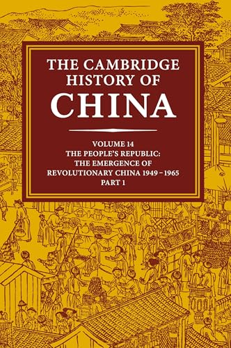 The Cambridge History of China: Volume 14, The People's Republic, Part 1, The Emergence of Revolutionary China, 19491965