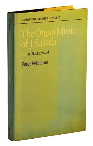 The Organ Music of J. S. Bach: Volume 3, A Background
